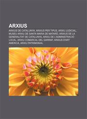 Arxius Arxius de Catalunya, Arxius per tipus, Arxiu judicial, Museu Arxiu de Santa Maria de Mataró, Arxius de la Generalitat de Catalunya,1232749745,9781232749745
