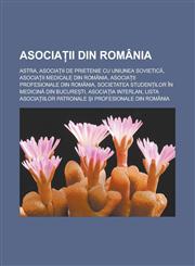 Asociații din România ASTRA, Asociații de prietenie cu Uniunea Sovietică, Asociații medicale din România, Asociații profesionale din România,1232353779,9781232353775