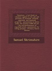 Valuations A Text-Book on Valuation Applied to the Sale and Purchase of Freehold, Lifehold, Copyhold, and Leasehold Property: Ass,1287844227,9781287844228