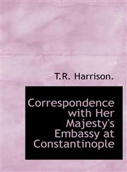 Correspondence with Her Majesty's Embassy at Constantinople,1140403508,9781140403500