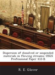 Dispersion of Dissolved or Suspended Materials in Flowing Streams Usgs Professional Paper 433-B,1288966385,9781288966387