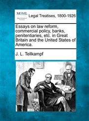 Essays on law reform, commercial policy, banks, penitentiaries, etc. in Great Britain and the United States of America.,1240011210,9781240011216
