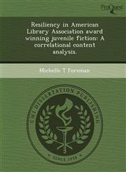 Resiliency in American Library Association award winning juvenile fiction A correlational content analysis.,1244731021,9781244731028