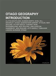 Otago geography Introduction Clutha-Southland, Dunedin North, Shiel Hill, Waverley, Otago, Queenstown Airport, St Kilda, New Zealand,1157641180,9781157641186