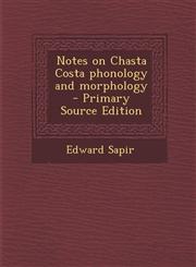 Notes on Chasta Costa Phonology and Morphology,1287622348,9781287622345