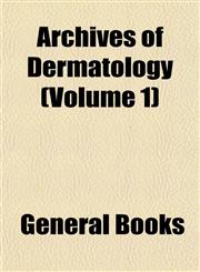 Archives of Dermatology (Volume 1),1153247046,9781153247047