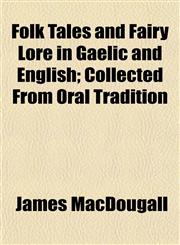Folk Tales and Fairy Lore in Gaelic and English; Collected From Oral Tradition,1152827634,9781152827639