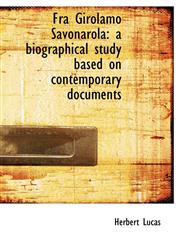 Fra Girolamo Savonarola a biographical study based on contemporary documents,1116356023,9781116356021
