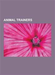 Animal Trainers Dog Trainers, Horse Trainers, Ivan Pavlov, Cesar Millan, Marian Breland Bailey, Stanley Coren, Dorothy Maguire, Victor,1230599487,9781230599489