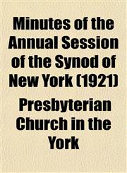 Minutes of the Annual Session of the Synod of New York (1921),1153035715,9781153035712