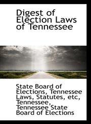 Digest of Election Laws of Tennessee,111301072X,9781113010728