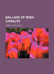 Ballads of Irish chivalry,1151910074,9781151910073