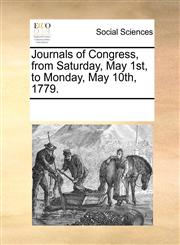 Journals of Congress, from Saturday, May 1st, to Monday, May 10th, 1779.,117088136X,9781170881361