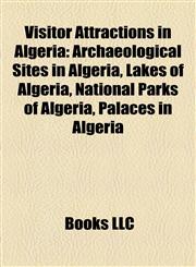 Visitor Attractions in Algeria Archaeological Sites in Algeria, Lakes of Algeria, National Parks of Algeria, Palaces in Algeria,1157989683,9781157989684
