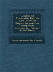 Aristeae Ad Philocratem Epistula Cum Ceteris de Origine Versionis LXX Interpretum Testemoniis - Primary Source Edition,1295314061,9781295314065