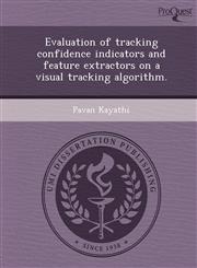 Evaluation of tracking confidence indicators and feature extractors on a visual tracking algorithm.,124896649X,9781248966495