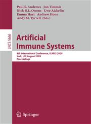 Artificial Immune Systems 8th International Conference, ICARIS 2009, York, UK, August 9-12, 2009, Proceedings,3642032451,9783642032455