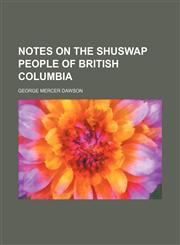 Notes on the Shuswap people of British Columbia,1153062194,9781153062190