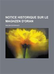 Notice Historique Sur Le Maghzen D'Oran,1234163918,9781234163914