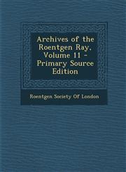 Archives of the Roentgen Ray, Volume 11 - Primary Source Edition,129334043X,9781293340431