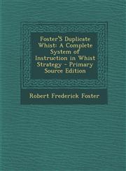 Foster's Duplicate Whist A Complete System of Instruction in Whist Strategy,1287424597,9781287424598