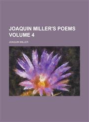 Joaquin Miller's Poems Volume 4,1154139603,9781154139600