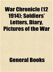 War Chronicle (12 1914); Soldiers' Letters, Diary, Pictures of the War,1152737104,9781152737105