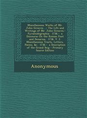 Miscellaneous Works of Mr. John Greaves ... The Life and Writings of Mr. John Greaves.- Pyramidographia. 1736.- A Discourse on the Roman Foot and Den,1293503444,9781293503447