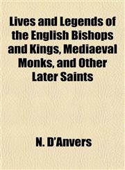 Lives and Legends of the English Bishops and Kings, Mediaeval Monks, and Other Later Saints,1151839078,9781151839077