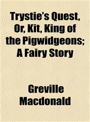 Trystie's Quest, Or, Kit, King of the Pigwidgeons; A Fairy Story,1152087266,9781152087262