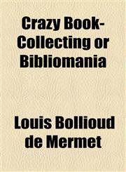 Crazy Book-Collecting or Bibliomania,1154525074,9781154525076