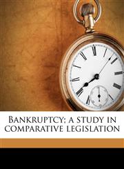 Bankruptcy; a study in comparative legislation,1176449168,9781176449169