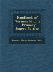 Handbook of German Idioms - Primary Source Edition,1287802680,9781287802686