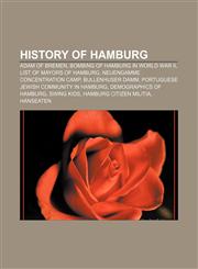 History of Hamburg Adam of Bremen, Bombing of Hamburg in World War II, List of mayors of Hamburg, Neuengamme concentration camp,1156495253,9781156495254