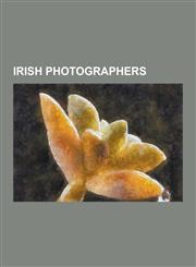 Irish Photographers Irish Erotic Photographers, Photographers from Northern Ireland, Victor Sloan, Paul Seawright, E. Chambre Hardman, Fra,1230555552,9781230555553