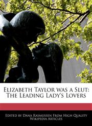 Elizabeth Taylor Was a Slut The Leading Lady's Lovers,1241685533,9781241685539