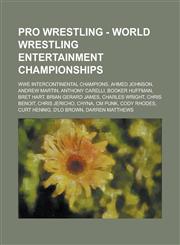 Pro Wrestling - World Wrestling Entertainment championships WWE Intercontinental Champions, Ahmed Johnson, Andrew Martin, Anthony Carelli, Booker Huffman, Bret Hart, Brian Gerard James, Charles Wright, Chris Benoit, Chris Jericho, Chyna,1234705184,9781234705183