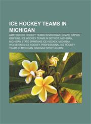 Ice hockey teams in Michigan Amateur ice hockey teams in Michigan, Grand Rapids Griffins, Ice hockey teams in Detroit, Michigan,1157509347,9781157509349