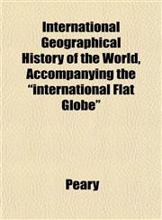 International Geographical History of the World, Accompanying the "international Flat Globe",1152541552,9781152541559