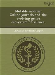 Mutable mobiles Online journals and the evolving genre ecosystem of science.,1243713267,9781243713261