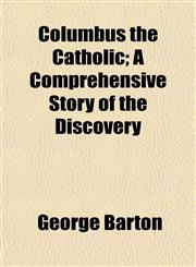 Columbus the Catholic; A Comprehensive Story of the Discovery,1153329158,9781153329156