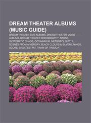 Dream Theater albums (Music Guide) Dream Theater live albums, Dream Theater video albums, Dream Theater discography, Awake, Systematic Chaos,1155905482,9781155905488