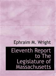 Eleventh Report to The Legislature of Massachusetts,111522154X,9781115221542