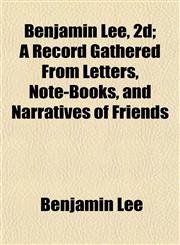 Benjamin Lee, 2d; A Record Gathered From Letters, Note-Books, and Narratives of Friends,1154636763,9781154636765