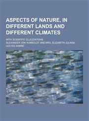 Aspects of Nature, in Different Lands and Different Climates; With Scientific Elucidations,1230258078,9781230258072