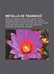 Metalls de transició Metall de transició, Zinc, Plata, Vanadi, Titani, Manganès, Zirconi, Ruteni, Molibdè, Itri, Mercuri, Tecneci, Escandi,1232742775,9781232742777