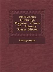 Blackwood's Edinburgh Magazine, Volume 76 - Primary Source Edition,129446972X,9781294469728