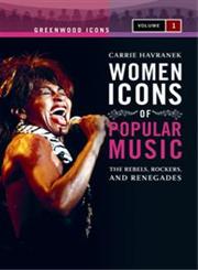 Women Icons of Popular Music The Rebels, Rockers, and Renegades 2 Vols.,0313340838,9780313340833