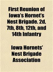 First Reunion of Iowa's Hornet's Nest Brigade. 2d, 7th, 8th, 12th, and 14th Infantry,1152910159,9781152910157