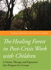 The Healing Forest in Post-Crisis Work with Children A Nature Therapy and Expressive Arts Program for Groups,1849054053,9781849054058